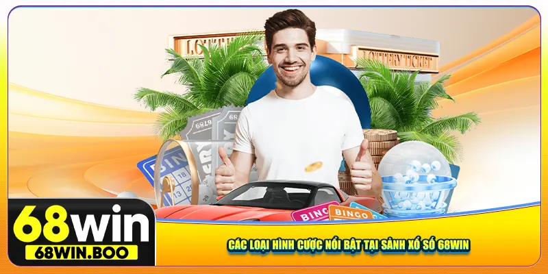Các loại hình cược nổi bật tại sảnh xổ số 68win