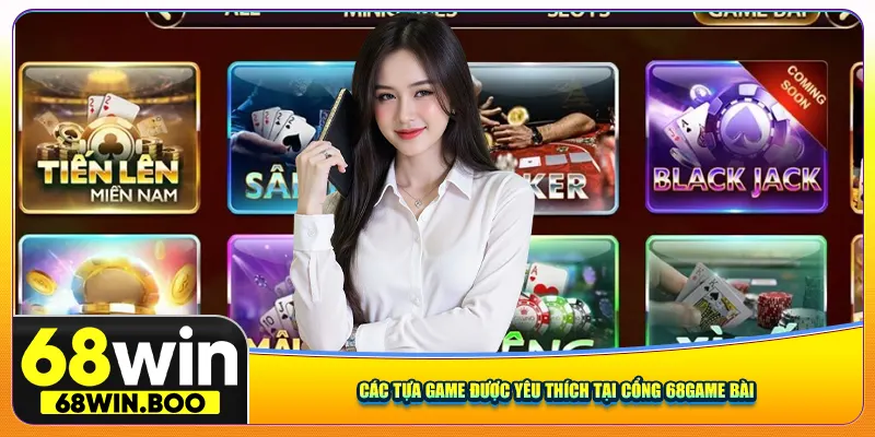Các tựa game được yêu thích tại cổng 68Game Bài