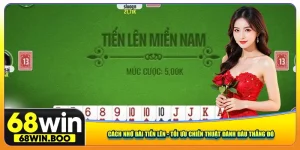 Cách Nhớ Bài Tiến Lên - Tối Ưu Chiến Thuật Đánh Đâu Thắng Đó