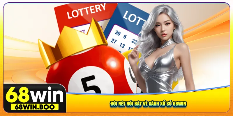 Đôi nét nổi bật về sảnh xổ số 68win