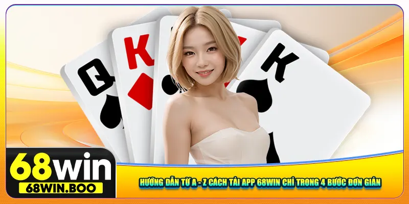 Hướng dẫn từ A - Z cách tải app 68win chỉ trong 4 bước đơn giản