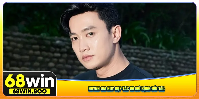 Huỳnh Gia Huy hợp tác và mở rộng đối tác