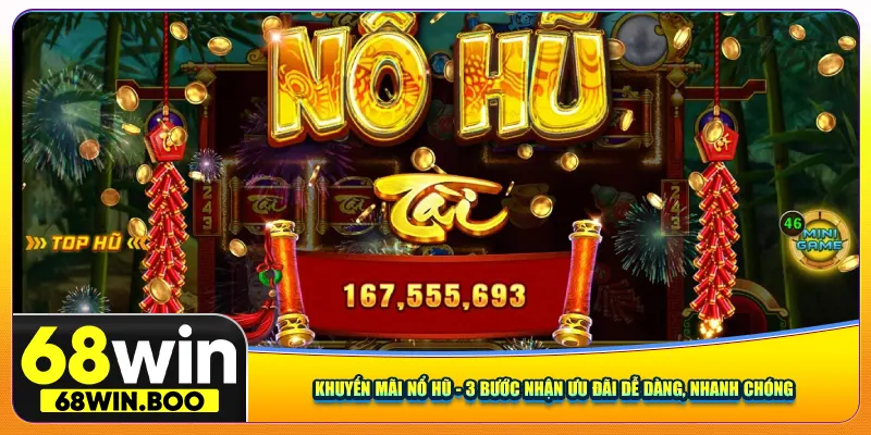Khuyến Mãi Nổ Hũ - 3 Bước Nhận Ưu Đãi Dễ Dàng, Nhanh Chóng