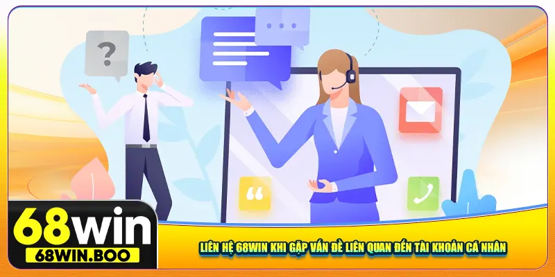 Liên hệ 68Win khi gặp vấn đề liên quan đến tài khoản cá nhân