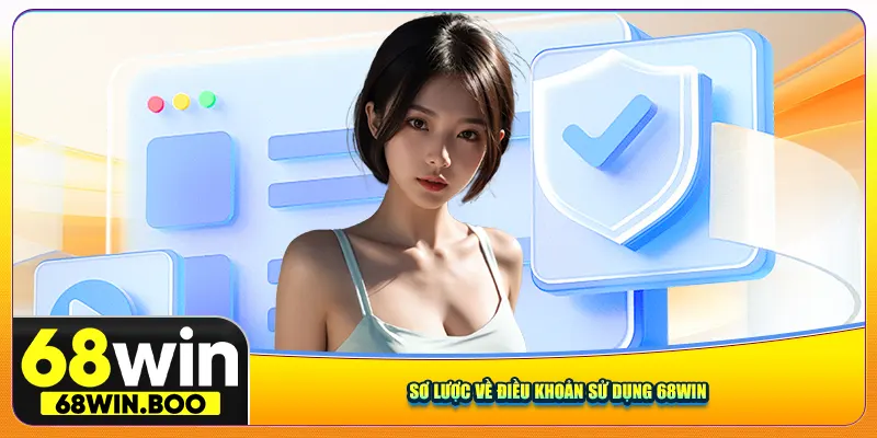 Sơ lược về điều khoản sử dụng 68win