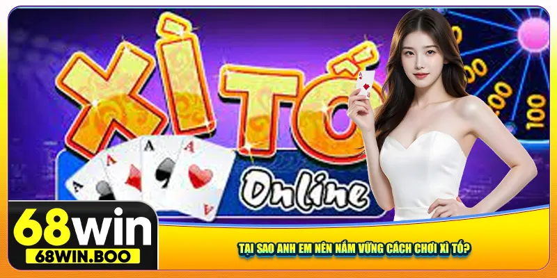 Tại sao anh em nên nắm vững cách chơi xì tố?