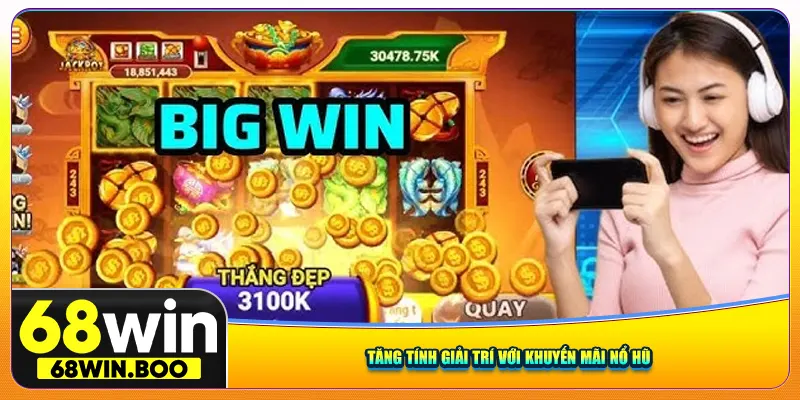 Tăng tính giải trí với khuyến mãi nổ hũ