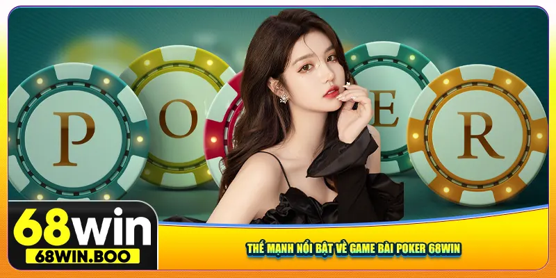 Thế mạnh nổi bật về game bài poker 68win