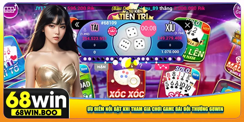 Ưu điểm nổi bật khi tham gia chơi game bài đổi thưởng 68win